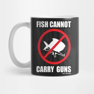 Fish Cannot Carry Guns Mug